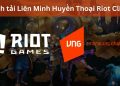 Cách tải riot client để chơi liên minh huyền thoại với 5 bước
